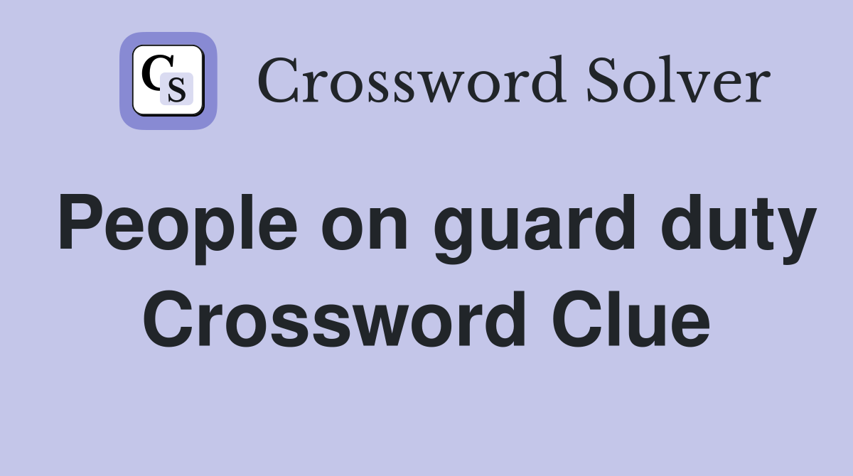 guard on duty crossword clue